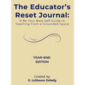 The Educator's Reset Journal: A Be Your Best Self Guide to Teaching from a Grounded Space