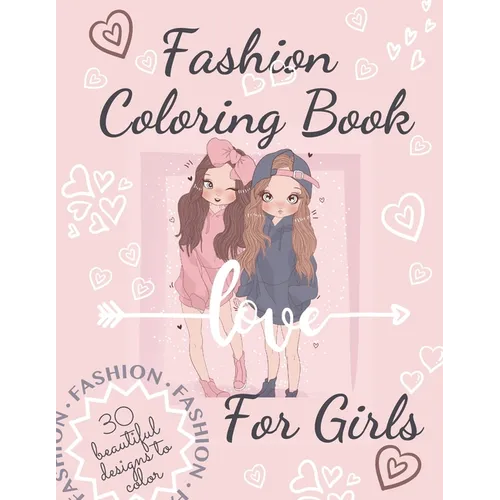 Fashion Coloring Book For Girls: Beautiful Fun and Stylish Fashion Coloring Book For Girls With Unique and Modern Designs.