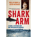 Shark Arm: A Shark, a Tattooed Arm, and Two Unsolved Murders
