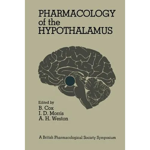 Pharmacology of the Hypothalamus: Proceedings of a British Pharmacological Society International Symposium on the Hypothalamus Held on Thursday, Septe