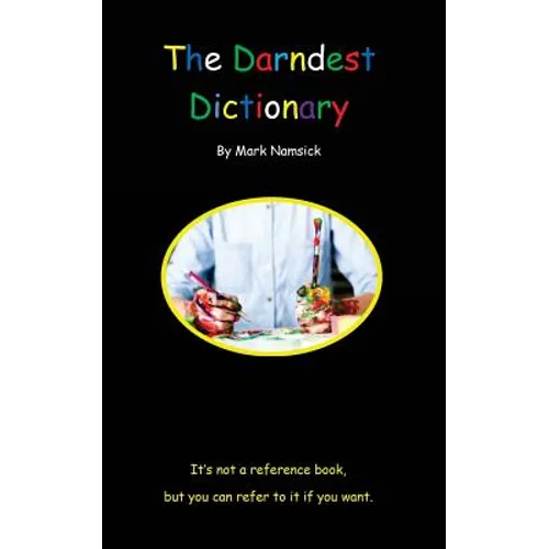 The Darndest Dictionary: It's Not A Reference Book, But You Can Refer To It If You Want