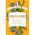 Soap & Soul: A Practical Guide to Minding Your Home, Your Body, and Your Spirit with Dr. Bronner's Magic Soaps