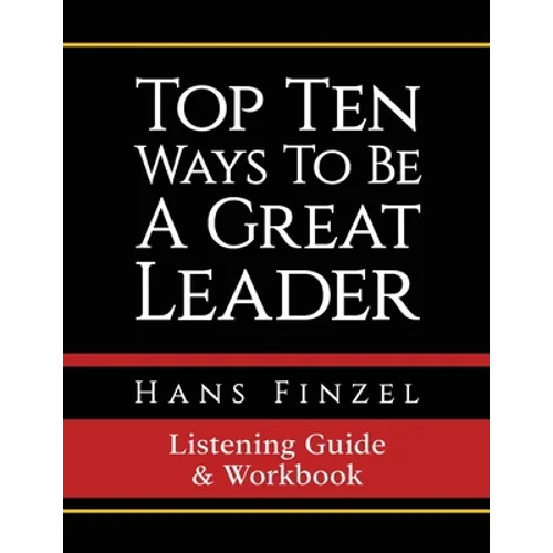 Top Ten Ways To Be A Great Leader Listening Guide and Workbook