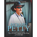 Richard Petty: The Life and Legacy of The King of NASCAR