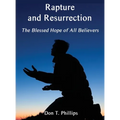 Rapture and Resurrection, the Blessed Hope of All Believers: The Glorious Appearing of our Lord and Savior Jesus Christ