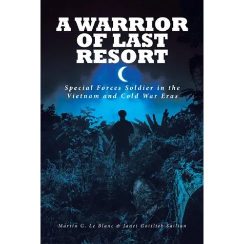 A Warrior of Last Resort: Special Forces Soldier in the Vietnam and Cold War Eras
