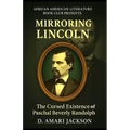 Mirroring Lincoln: The Cursed Existence of Paschal Beverly Randolph