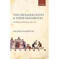 The Crusader States and Their Neighbours: A Military History, 1099-1187