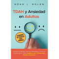 TDAH y Ansiedad en Adultos: Domina tu mente, vive sin ansiedad y toma el control de tu vida - Cuaderno de trabajo para mentes dispersas