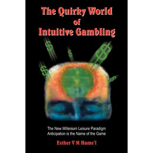 The Quirky World of Intuitive Gambling: The New Millenium Leisure Paradigm Anticipation Is the Name of the Game