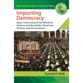 Importing Democracy: Ideas from Around the World to Reform and Revitalize American Politics and Government