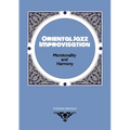 Oriental Jazz Improvisation - Microtonality and Harmony: Employing Turkish Makam, Arabic Maqam & North Indian Raga Scales and Modes