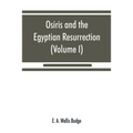 Osiris and the Egyptian resurrection (Volume I)