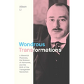 Wondrous Transformations: A Maverick Physician, the Science of Hormones, and the Birth of the Transgender Revolution