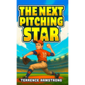 The Next Pitching Star: Baseball Books For Kids 8-12 (Sports Chapter Books)