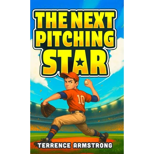 The Next Pitching Star: Baseball Books For Kids 8-12 (Sports Chapter Books)
