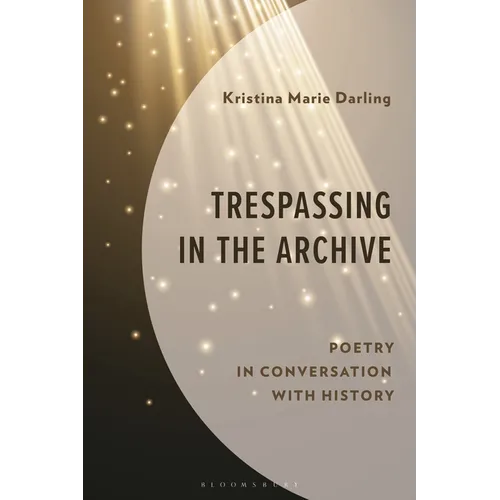 Trespassing in the Archive: Poetry in Conversation with History