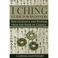 I Ching Guide for Beginners: Seek Guidance and Wisdom from the Book of Change