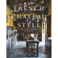 French Chateau Style: Inside France's Most Exquisite Private Homes