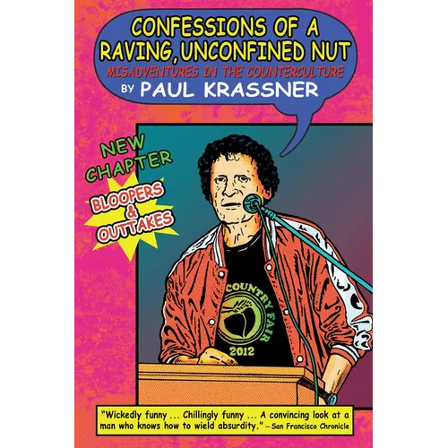 Confessions of a Raving, Unconfined Nut: Misadventures in the Counterculture