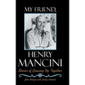 My Friend, Henry Mancini: Stories of Growing up Together