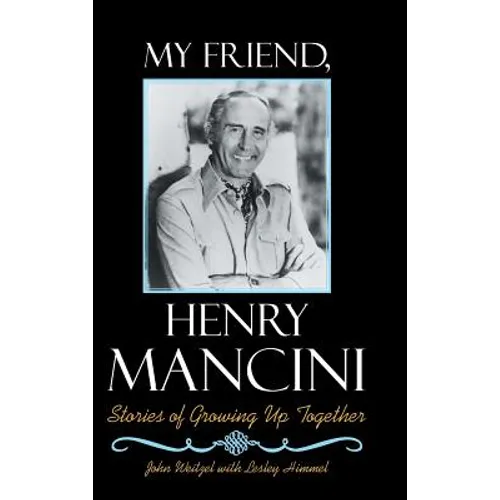 My Friend, Henry Mancini: Stories of Growing up Together