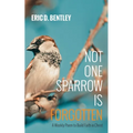 Not One Sparrow Is Forgotten: A Weekly Poem to Build Faith in Christ