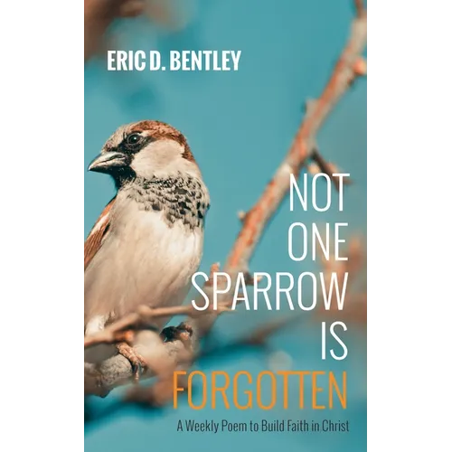Not One Sparrow Is Forgotten: A Weekly Poem to Build Faith in Christ