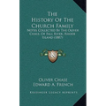 The History Of The Church Family: Notes Collected By The Oliver Chase, Of Fall River, Rhode Island (1887)