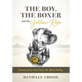 The Boy, the Boxer, and the Yellow Rose: Because You're Never Truly Lost. You're Healing.