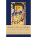 Christianity and Culture in the Middle Ages: Essays to Honor John Van Engen