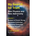 My Search for Truth: New Physics and New Astronomy Volume 1
