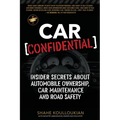 Car Confidential: Insider Secrets About Automobile Ownership, Car Maintenance and Road Safety