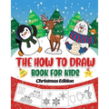 The How to Draw Book for Kids - Christmas Edition: A Christmas Sketch Book for Boys and Girls - Draw Stockings, Santa, Snowmen and More with Our Instr