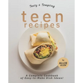 Tasty & Tempting Teen Recipes: A Complete Cookbook of Easy-to-Make Dish Ideas!