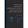 A Nuclear Magnetic Resonance Device for Classifying Grounded Mines