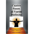 Cuatro Pasos al Varon Perfecto: Una nueva perspectiva sobre la carta de Pablo a los Efesios