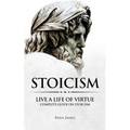 Stoicism: Live a Life of Virtue - Complete Guide on Stoicism