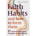Faith Habits and How to Form Them: 21 Seasonal Practices to Strengthen Your Spiritual Life