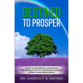 Destined To Prosper: Align Your Biblical Financial Personality With Strategies To Build Wealth And Abundance