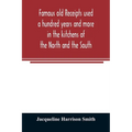 Famous old receipts used a hundred years and more in the kitchens of the North and the South