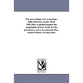 The proceedings of two meetings, held in Boston, on the 7th & 14th July: to protest against the nomination of Gen. Scott, for the presidency, and to r