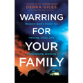 Warring for Your Family: Restore God's Vision for Healing, Unity, and Generational Blessing
