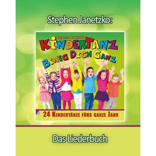 KINDERTANZ - beweg dich ganz! 24 Kindertänze fürs ganze Jahr: Das Liederbuch mit allen Texten, Noten und Gitarrengriffen zum Mitsingen und Mitspielen