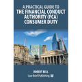 A Practical Guide to the Financial Conduct Authority (FCA) Consumer Duty