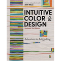 Intuitive Color & Design, Updated 2nd Edition: Adventures in Art Quilting