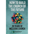 How to Build the Church of the Future: 20 Years of Inclusive Church