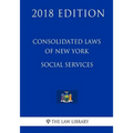 Consolidated Laws of New York - Social Services (2018 Edition)
