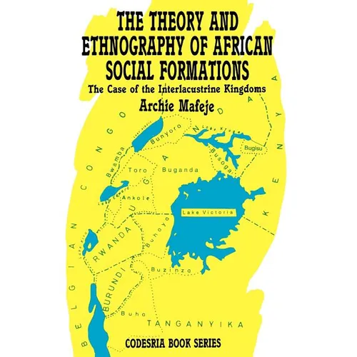 The Theory and Ethnography of African Social Formations. The Case of the Interlacustrine Kingdoms