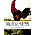 Game Fowls: Their Origin and History: Game Fowl Chickens Book 4